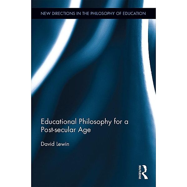 Educational Philosophy for a Post-secular Age, David Lewin