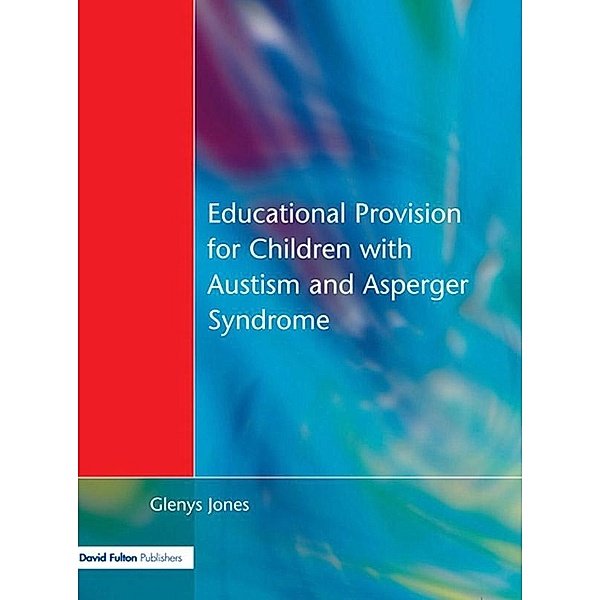 Educational Provision for Children with Autism and Asperger Syndrome, Glenys Jones
