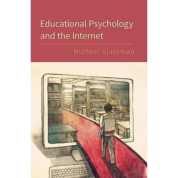Educational Psychology and the Internet, Michael Glassman
