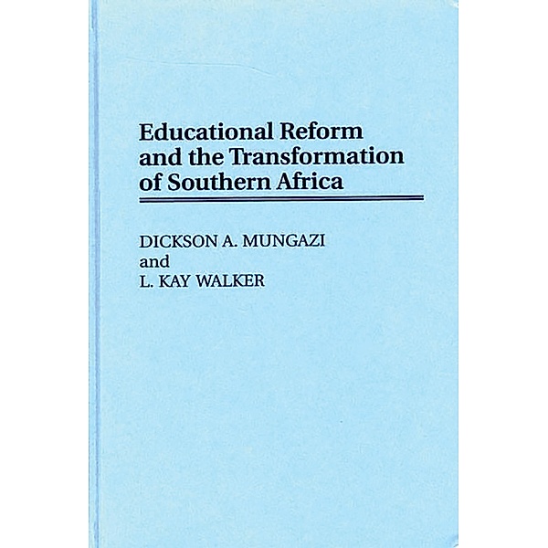 Educational Reform and the Transformation of Southern Africa, Dickson Mungazi [Deceased], L. K. Walker