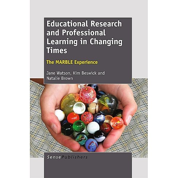 Educational Research and Professional Learning in Changing Times: The MARBLE Experience, Jane Watson, Kim Beswick, Natalie Brown