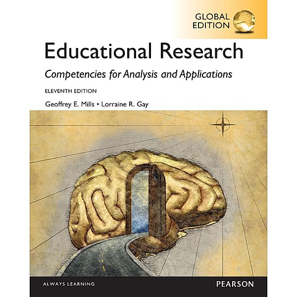 Educational Research: Competencies for Analysis and Applications, Global Edition, Geoffrey E. Mills, L. R. Gay