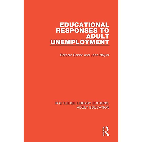 Educational Responses to Adult Unemployment, Barbara Senior, John Naylor