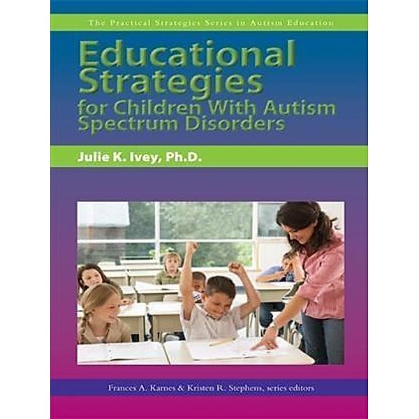 Educational Strategies for Children With Autism Spectrum Disorders / Prufrock Press, Julie Ivey