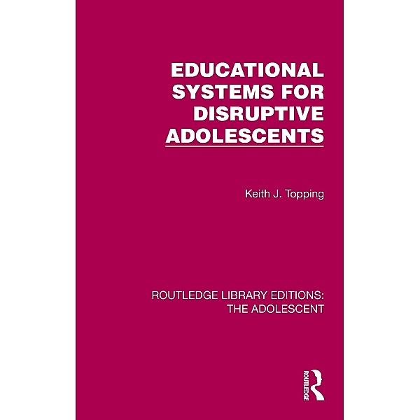 Educational Systems for Disruptive Adolescents, Keith J. Topping
