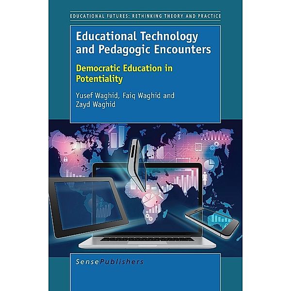 Educational Technology and Pedagogic Encounters / Educational Futures Bd.69, Yusef Waghid