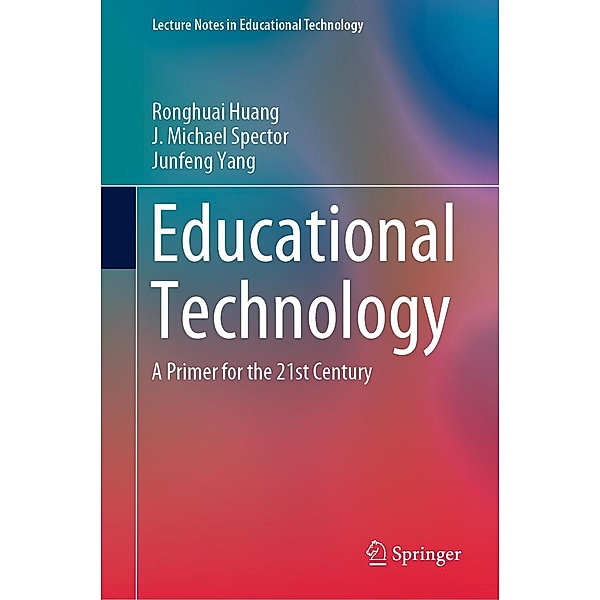Educational Technology / Lecture Notes in Educational Technology, Ronghuai Huang, J. Michael Spector, Junfeng Yang