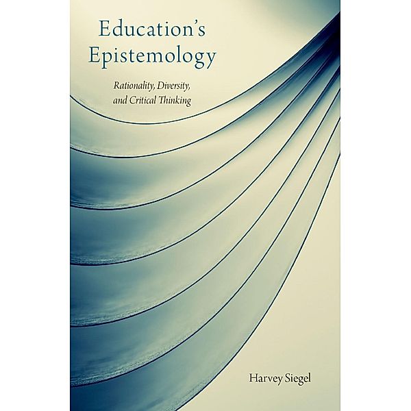 Education's Epistemology, Harvey Siegel