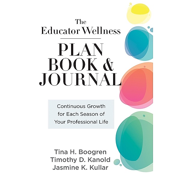 Educator Wellness Plan Book, Tina H. Boogren, Timothy D. Kanold, Jasmine K. Kullar