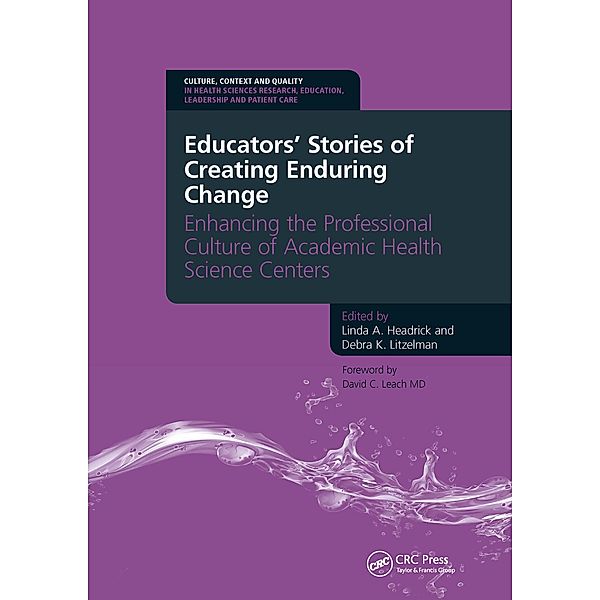 Educators' Stories of Creating Enduring Change - Enhancing the Professional Culture of Academic Health Science Centers, A. Linda Headrick, Debra Litzelman