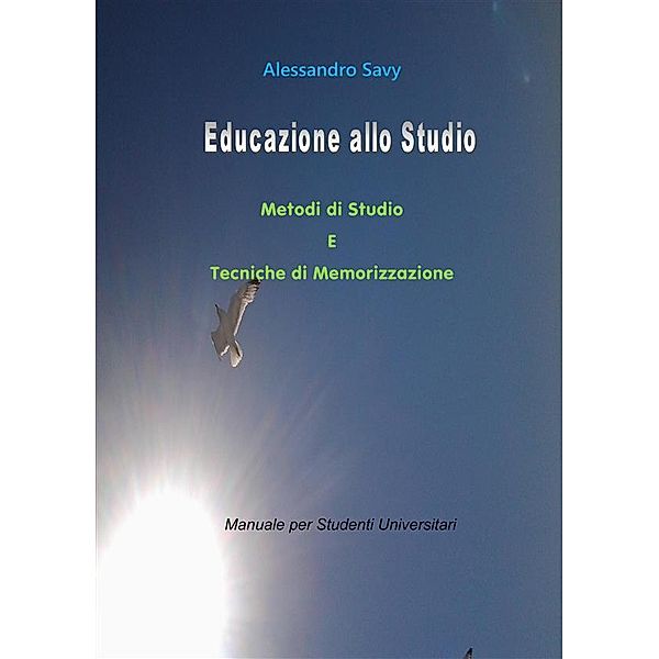 Educazione allo studio. Metodi di Studio e Tecniche di Memorizzazione., Alessandro Savy