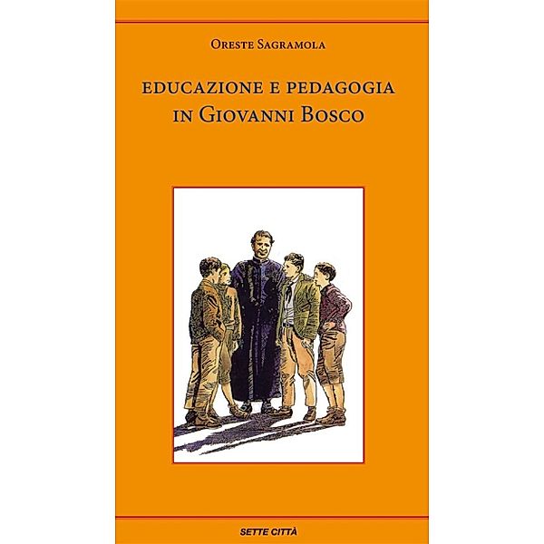 Educazione e pedagogia in Giovanni Bosco, Oreste Sagramola