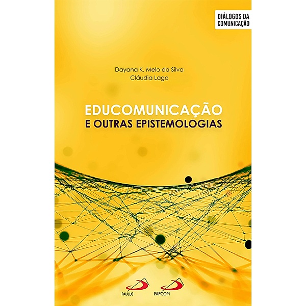 Educomunicação e outras epistemologias, Dayana K Melo da Silva, Claudia Lago