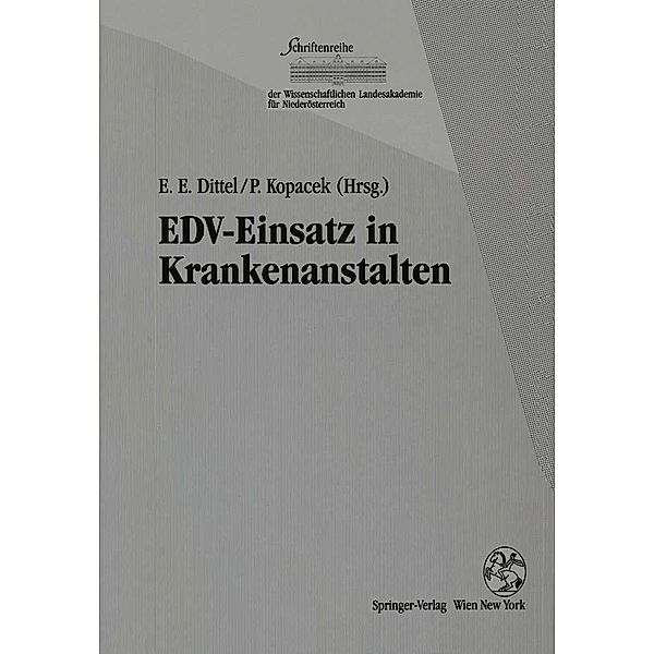 EDV-Einsatz in Krankenanstalten / Schriftenreihe der Wissenschaftlichen Landesakademie für Niederösterreich