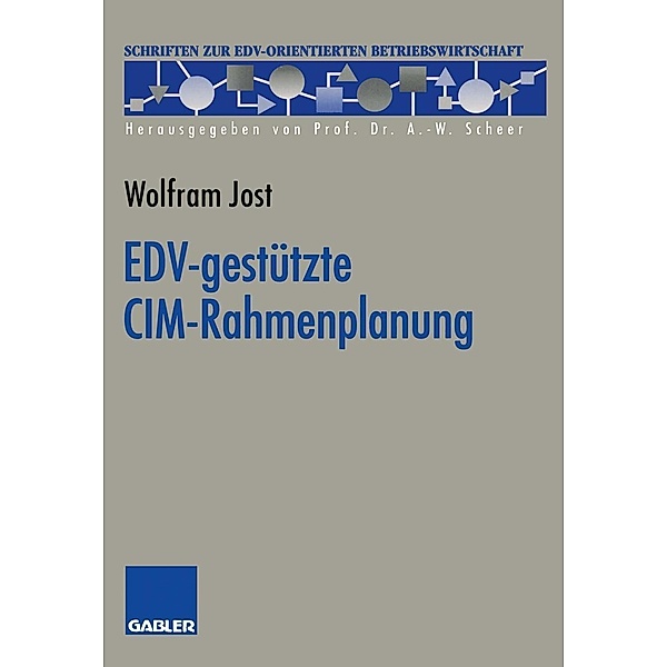 EDV-gestützte CIM-Rahmenplanung / Schriften zur EDV-orientierten Betriebswirtschaft, Wolfram Jost