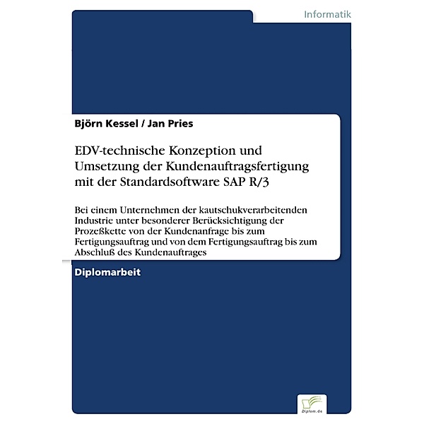 EDV-technische Konzeption und Umsetzung der Kundenauftragsfertigung mit der Standardsoftware SAP R/3, Björn Kessel, Jan Pries