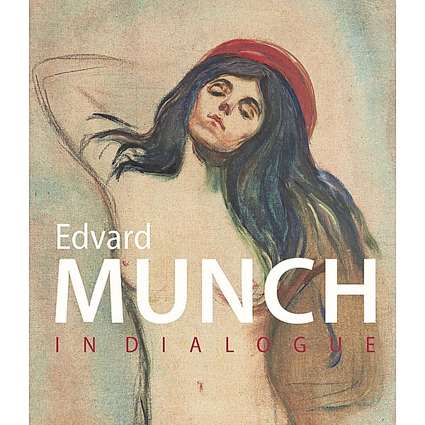 Edvard Munch, Dieter Buchhart, Lydia Eder, Richard Shiff, Antonia Hoerschelmann