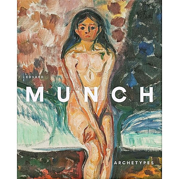 Edvard Munch Archetypes, Patricia G. Berman, Jon-Ove Steihaug