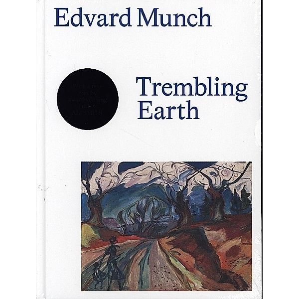 Edvard Munch - Trembling Earth, Ali Smith, Jay A. Clarke, Jill Lloyd-Peppiatt, Trine Otte Bak Nielsen, Arne Johan Vetlesen