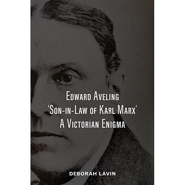 Edward Aveling, 'Son-in-Law of Karl Marx', Deborah Lavin