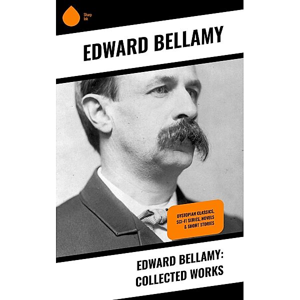 Edward Bellamy: Collected Works, Edward Bellamy