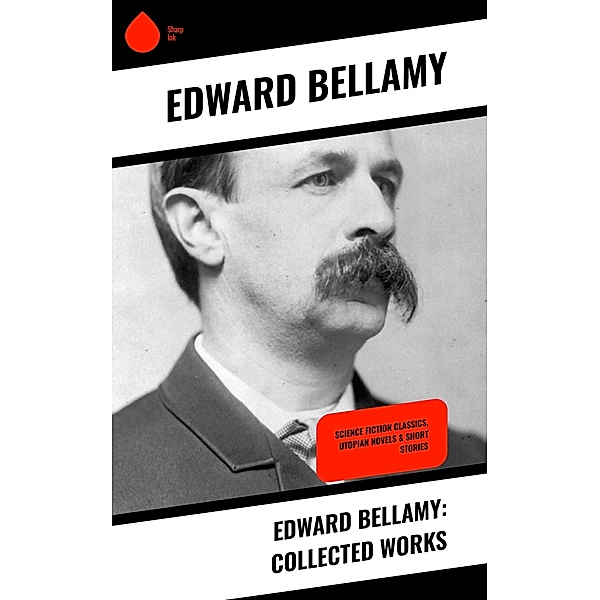 Edward Bellamy: Collected Works, Edward Bellamy