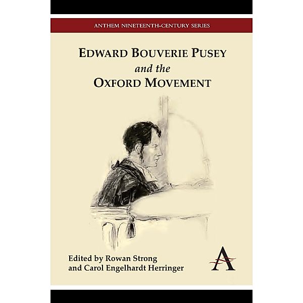 Edward Bouverie Pusey and the Oxford Movement / Anthem Nineteenth-Century Series