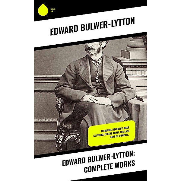 Edward Bulwer-Lytton: Complete Works, Edward Bulwer-Lytton