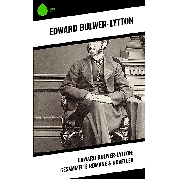 Edward Bulwer-Lytton: Gesammelte Romane & Novellen, Edward Bulwer-Lytton