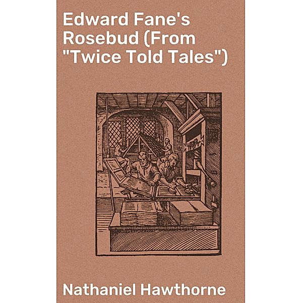Edward Fane's Rosebud (From Twice Told Tales), Nathaniel Hawthorne