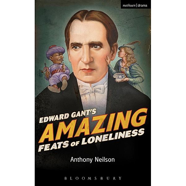 Edward Gant's Amazing Feats of Loneliness / Modern Plays, Anthony Neilson