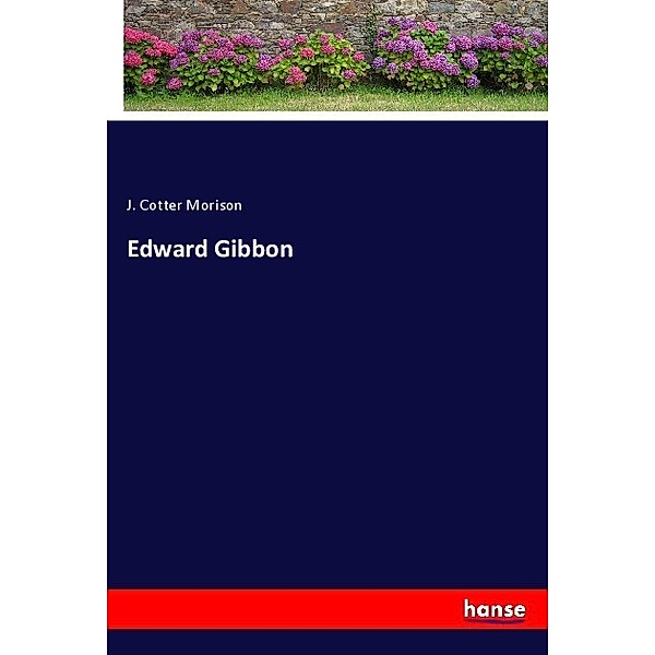 Edward Gibbon, J. Cotter Morison