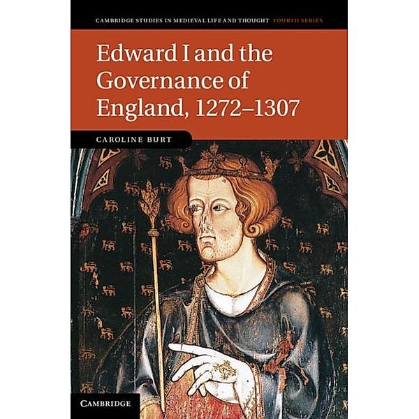 Edward I and the Governance of England, 1272-1307, Caroline Burt