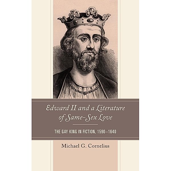 Edward II and a Literature of Same-Sex Love, Michael G. Cornelius