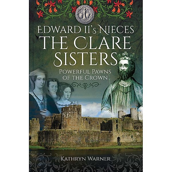 Edward II's Nieces: The Clare Sisters, Warner Kathryn Warner