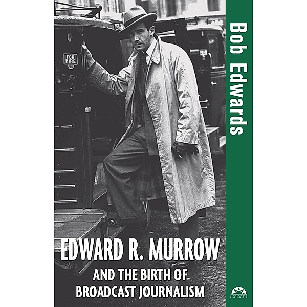 Edward R. Murrow and the Birth of Broadcast Journalism / Turning Points in History Bd.12, Bob Edwards