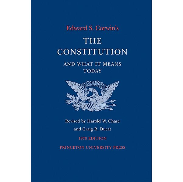 Edward S. Corwin's Constitution and What It Means Today, Edward S. Corwin