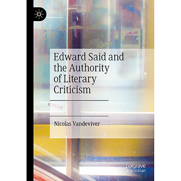 Edward Said and the Authority of Literary Criticism, Nicolas Vandeviver