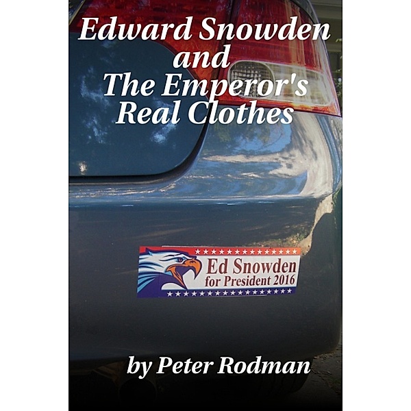 Edward Snowden and The Emperor's Real Clothes, Peter Rodman