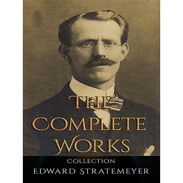 Edward Stratemeyer: The Complete Works, Edward Stratemeyer