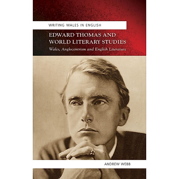 Edward Thomas and World Literary Studies / Writing Wales in English, Andrew Webb