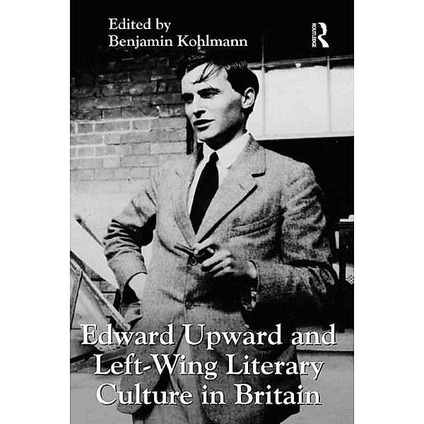 Edward Upward and Left-Wing Literary Culture in Britain