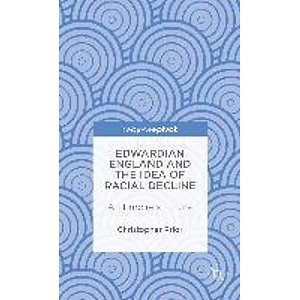 Edwardian England and the Idea of Racial Decline, Christopher Prior