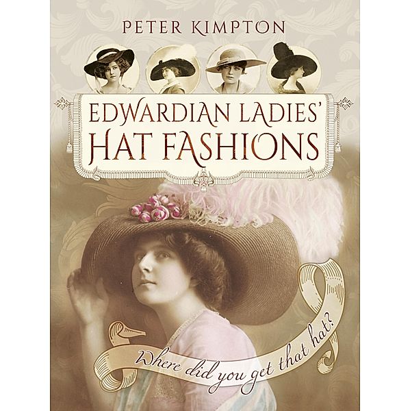 Edwardian Ladies' Hat Fashions, Peter Kimpton