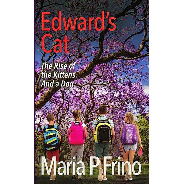 Edward's Cat. The Rise of the Kittens. And a Dog. / Edward's Cat, Maria P Frino