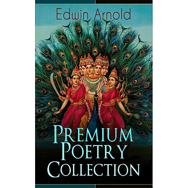 Edwin Arnold: Premium Poetry Collection, Edwin Arnold