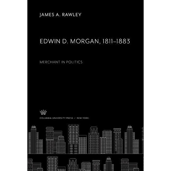 Edwin D. Morgan 1811-1883, James A. Rawley