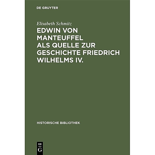 Edwin von Manteuffel als Quelle zur Geschichte Friedrich Wilhelms IV., Elisabeth Schmitz
