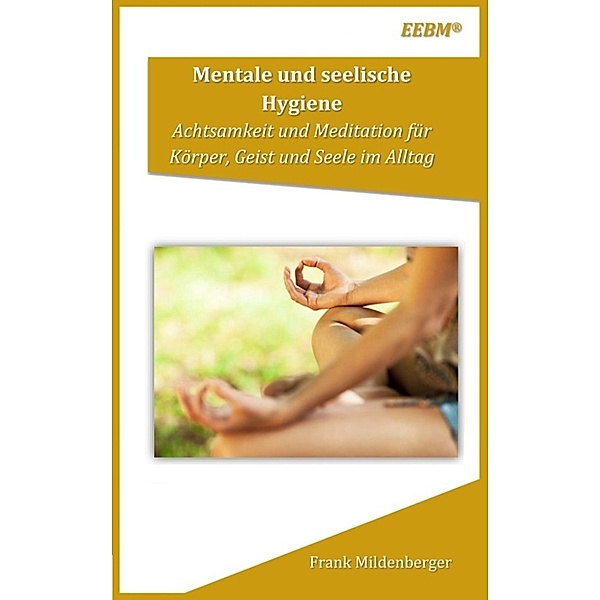 EEBM® - Energetische und Emotionale Ratgeber: Mentale und seelische Hygiene, Frank Mildenberger