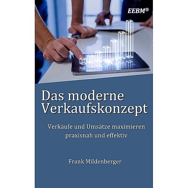 EEBM® - Enterprise und Business: Das moderne Verkaufskonzept, Frank Mildenberger